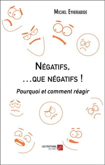 Négatifs, …que négatifs ! - Pourquoi et comment réagir