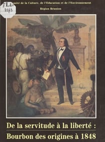 De la servitude à la liberté : Bourbon, des origines à 1848