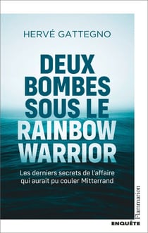 Deux bombes sous le Rainbow Warrior. Les derniers secrets de l'affaire qui aurait pu couler Mitterrand