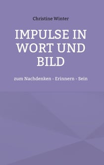 Impulse in Wort und Bild - zum Nachdenken - Erinnern - Sein