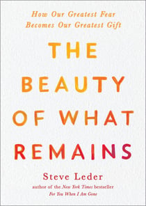 The Beauty of What Remains - How Our Greatest Fear Becomes Our Greatest Gift