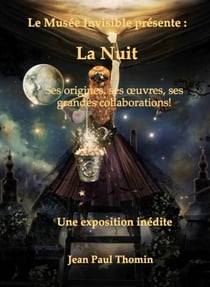 Le Musée invisible présente:  la Nuit - Ses origines, ses oeuvres, ses grandes collaborations