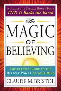 The Magic of Believing - The Classic Guide to the Miracle Power of Your Mind