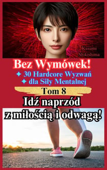 Idź naprzód z miłością i odwagą! - Bez Wymówek! 30 Hardcore Wyzwań dla Siły Mentalnej, #8