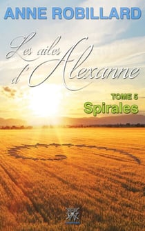 Les ailes d'Alexanne 05 : Spirales - Spirales