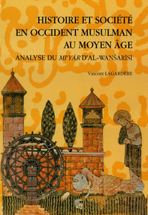 Histoire et société en Occident musulman au Moyen Âge - Analyse du Mi'yār d'al-Wanšarīšī