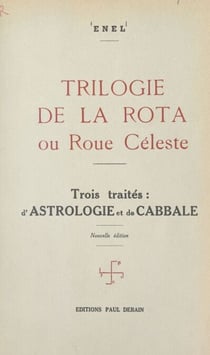 Trilogie de la Rota ou Roue Céleste - Trois traités : d'astrologie et de cabbale