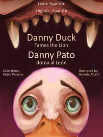 Learn Spanish: English Spanish - Danny Duck Tames the Lion - Danny Pato doma al León - Learn Spanish with Danny, #1