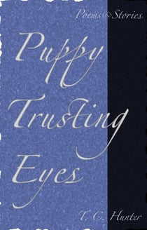 Puppy Trusting Eyes: Poems &amp; Stories