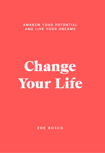 Change Your Life - Awaken your potential and live your dreams