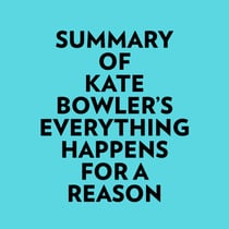 Summary of Kate Bowler's Everything Happens for a Reason