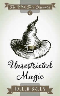 Unrestricted Magic - Witch Twin Chronicles, #1