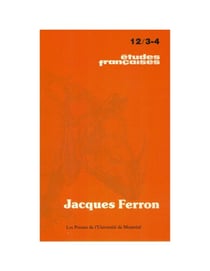 Études françaises. Volume 12, numéros 3-4, octobre 1976 - Jacques Ferron