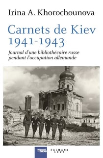 Carnets de Kiev, 1941-1943 - Journal d'une bibliothécaire russe  pendant l'occupation allemande