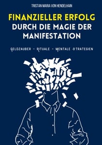 Finanzieller Erfolg durch die Magie der Manifestation - Geldzauber - Rituale - Mentale Strategien