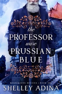 The Professor Wore Prussian Blue - Mysterious Devices, #6