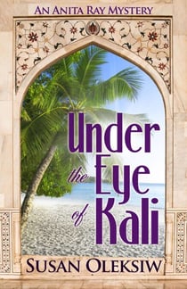 Under the Eye of Kali: An Anita Ray Mystery - An Anita Ray Mystery, #3