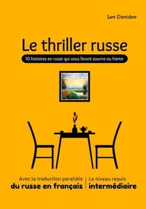 Le thriller russe: 10 histoires en russe qui vous feront sourire ou frémir