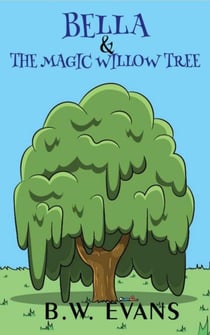Bella And The Magic Willow Tree - A ZOE & BELLA BOOK -- Book 5