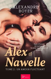 Alex et Nawelle - Un amour fluctuant - New Romance entre désir et raison: quand l'amour défie les interdits
