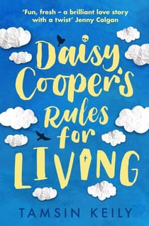 Daisy Cooper's Rules for Living - 'Fun, fresh - a brilliant love story with a twist' Jenny Colgan