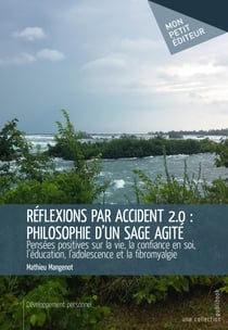Réflexions par accident 2.0 : philosophie d'un sage agité - Pensées positives sur la vie, la confiance en soi, l'éducation, l'adolescence et la fibromyalgie