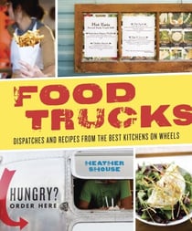 Food Trucks - Dispatches and Recipes from the Best Kitchens on Wheels [A Cookbook]