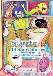 Yet Another 13 Stories by William Lewis - illustrated by the artists of Kreis 34