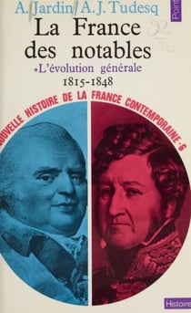 Nouvelle histoire de la France contemporaine (6) - La France des notables (1) : L'évolution générale, 1815-1848
