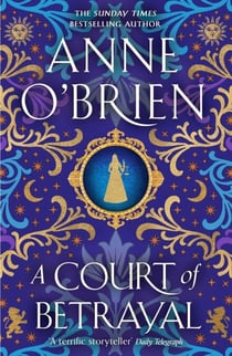 A Court of Betrayal - The gripping historical novel from the Sunday Times bestselling author!