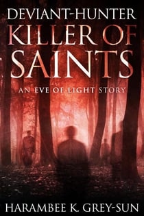 Deviant-Hunter, Killer of Saints - Eve of Light: Deviant-Hunter, #2
