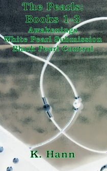 The Pearls 3 Pack: Awakenings (Book 1), White Pearl Submission (Book 2) and Black Pearl Control (Book 3)