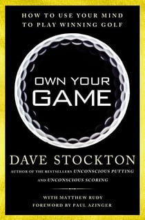 Own Your Game - How to Use Your Mind to Play Winning Golf