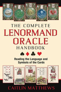 The Complete Lenormand Oracle Handbook - Reading the Language and Symbols of the Cards