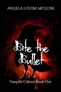 Bite the Bullet: Vampire Cohorts Book One - Vampire Cohorts, #1
