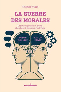 La guerre des morales - Comment gauche et droite cherchent à façonner l'individu