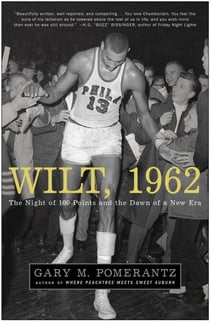 Wilt, 1962 - The Night of 100 Points and the Dawn of a New Era