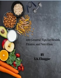100 General Tips for Health, Fitness, and Nutrition