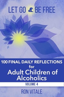 Let Go and Be Free: 100 Final Daily Reflections for Adult Children of Alcoholics - Let Go and Be Free, #4