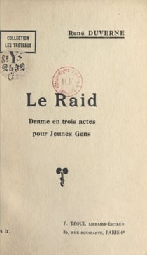 Le raid - Drame en trois actes pour jeunes gens