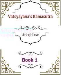 Vatsyayana’s Kamasutra: Art-of-Love [Book 1] - Vatsyayana’s Kamasutra Series, #1