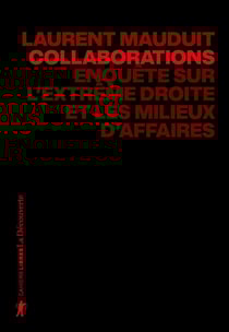 Collaborations - La nouvelle enquête de Laurent Mauduit - Enquête sur l'extrême droite et les milieux d'affaires