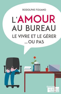 L'amour au bureau - Le vivre et le gérer... Ou pas