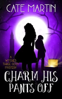 Charm His Pants Off - The Witches Three Cozy Mystery Series, #5