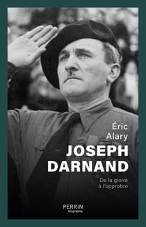 Joseph Darnand - De la gloire à l'opprobre - De la gloire à l'opprobre