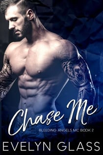 Chase Me: An MC Romance - Bleeding Angels MC, #2