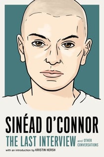 Sinéad O'Connor: The Last Interview - and Other Conversations