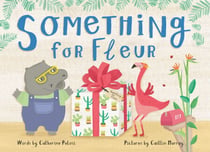 Something for Fleur - A book about friendship, birthdays - and big surprises!