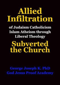 Allied Infiltration of  Judaism Catholicism Islam Atheism through Liberal Theology  Subverted the Church