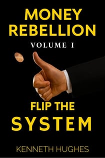 Money Rebellion I: Flip the System - Money Rebellion Flip the System. Build Your Legacy., #1